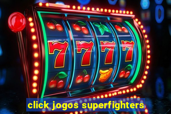 click jogos superfighters